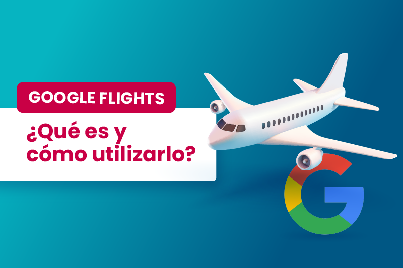 Google Flights ¿qué es y cómo utilizarlo - Dobuss