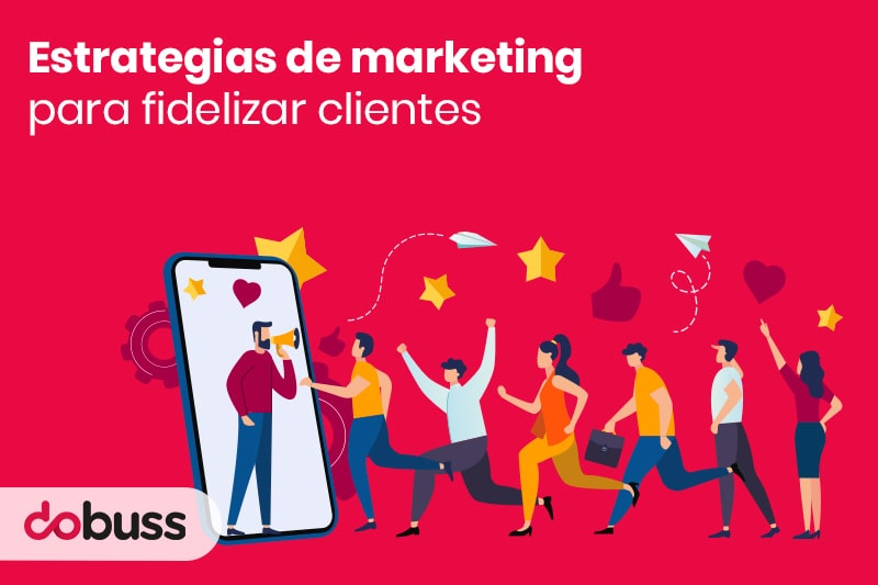 Estrategias De Marketing Para Fidelizar Clientes