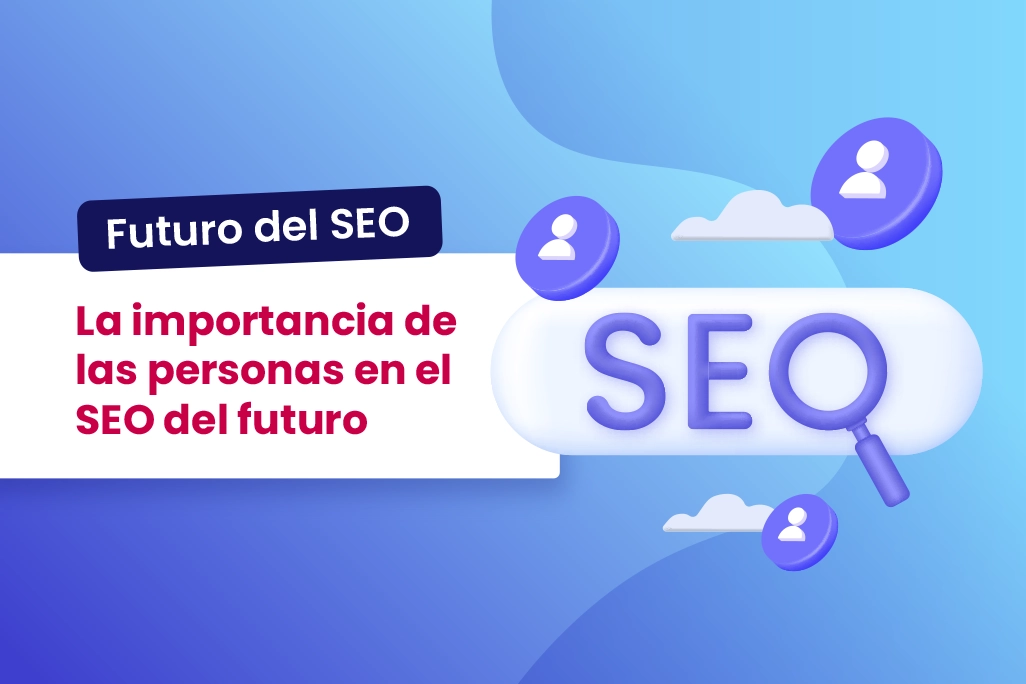 Post que habla sobre la importancia de las personas en el SEO del futuro